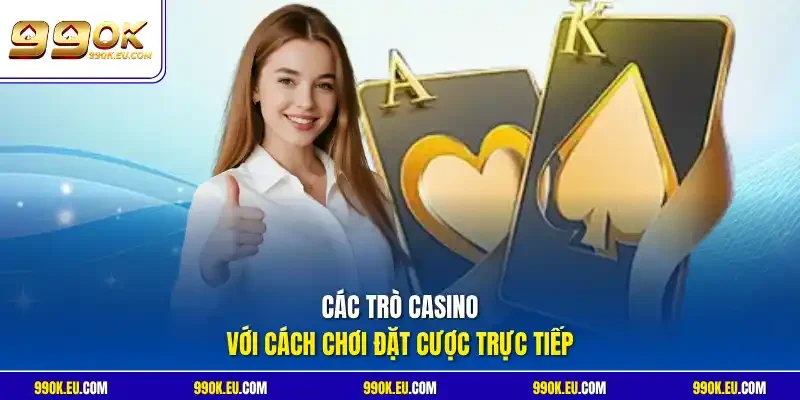 Các trò casino với cách chơi đặt cược trực tiếp