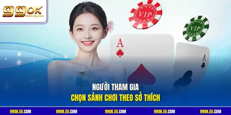 Người tham gia chọn sảnh chơi theo sở thích