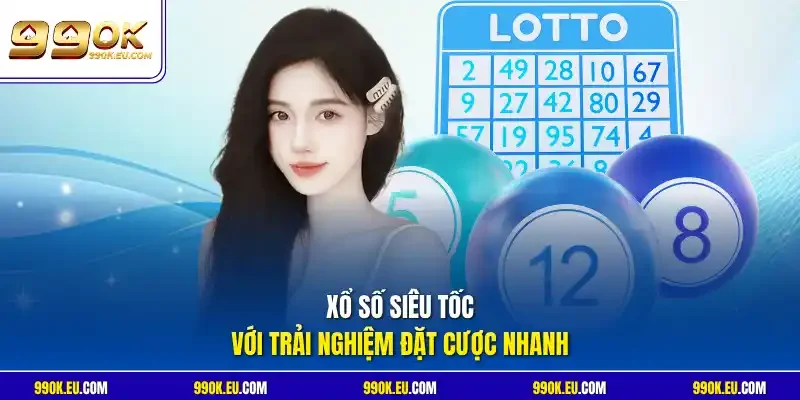 Xổ số siêu tốc với trải nghiệm đặt cược nhanh